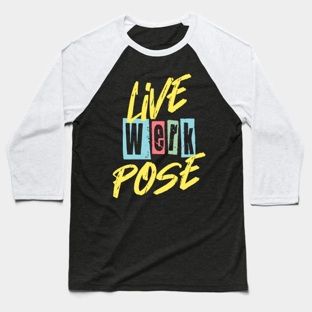 Live Werk Pose Gay Funny Sassy Quote Baseball T-Shirt by ksrogersdesigns